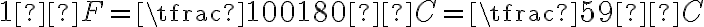  1 ºF = \tfrac{100}{180} ºC = \tfrac{5}{9} ºC 